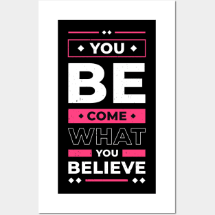 You Become What You Believe In Inspirational Quote Posters and Art